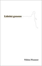 Lidská geneze - Vilém Flusser 1