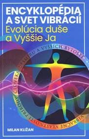 Encyklopédia a svet vibrácií – Evolúcia duše a Vyššie Ja - Kližan Milan 1