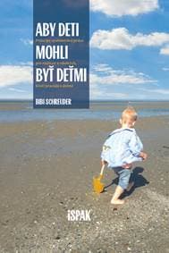 Aby deti mohli byť deťmi - Bibi Schreuder