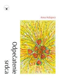 Odpečatenie srdca - Anna Halajová 1