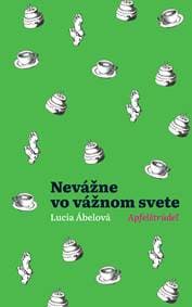 Nevážne vo vážnom svete - Lucia Ábelová