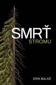 Smrť stromu - Erik Baláž 1