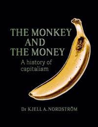 The Monkey and the Money - Kjell A Nordstroem, Stolpe Publishing