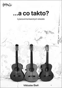 A co takto? kytarová tria klasických skladeb - Štefl Vítězslav 1