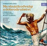 Audiokniha Na vlnách odvahy a dobrodružství (CD) - Otakar Batlička, Jakub Albrecht, Ondřej Vetchý, Michal Koch