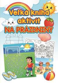 Veľká kniha aktivít na prázdniny - autor neuvedený