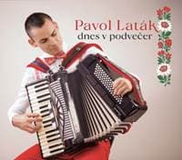 Pavol Laták:  Dnes v podvečer - Pavol Laták 1