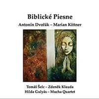 Antonín Dvořák & Marian Kittner:  Biblické piesne - Marian Kittner, Tomáš Šelc, Zdeněk Klauda, Mucha Quartet 1