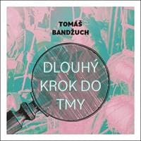 Audiokniha Dlouhý krok do tmy (CD) - Tomáš Bandžuch, Pavel Batěk