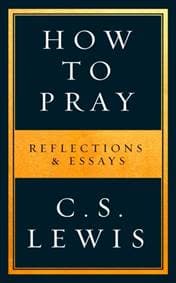 How to Pray - C. S. Lewis, HarperCollins Publishers 1