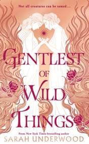 Gentlest of Wild Things - Sarah Underwood, HarperCollins Publishers 1