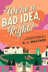 We’re a Bad Idea, Right - K.L. Walther, HarperCollins Publishers