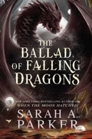 The Ballad of Falling Dragons - Sarah A. Parker, HarperCollins Publishers 1