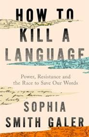 How to Kill a Language - Sophia Smith Galer, HarperCollins Publishers