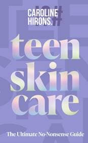 Teen Skincare - Caroline Hirons, HarperCollins Publishers