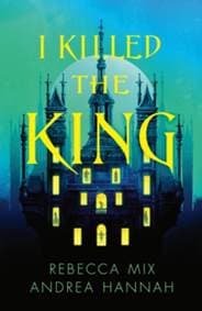 I Killed the King - Andrea Hannah, Rebecca Mix, HarperCollins Publishers