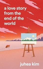 A Love Story from the End of the World - Juhea Kim, HarperCollins Publishers 1
