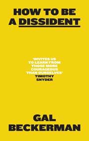 How to Be a Dissident - Gal Beckerman, HarperCollins Publishers