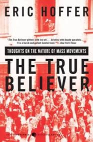 The True Believer: Thoughts on the Nature of Mass Movements - Eric Hoffer, HarperCollins Publishers Inc 1