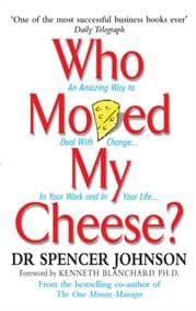 Who Moved My Cheese - Dr Spencer Johnson, Ebury Publishing 1