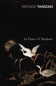 In Praise of Shadows - Junichiro Tanizaki, Vintage Publishing 1