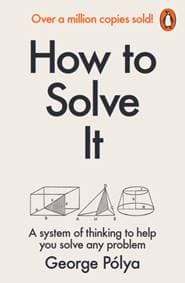 How to Solve It - George Polya, Penguin Books Ltd 1