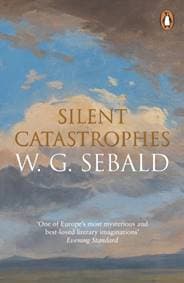 Silent Catastrophes - W. G. Sebald, Penguin Books Ltd 1