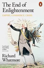 The End of Enlightenment - Richard Whatmore, Penguin Books Ltd