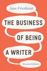 The Business of Being a Writer, Second Edition - Jane Friedman, The University of Chicago Press
