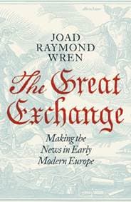 The Great Exchange: Making the News in Early Modern Europe - Joad Raymond Wren, Penguin Books Ltd