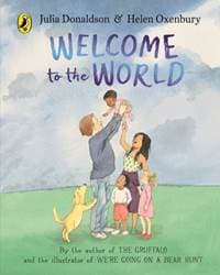 Welcome to the World - Julia Donaldson, Penguin Random House Children's UK