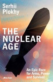 The Nuclear Age - Serhii Plokhy, Penguin Books Ltd