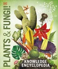 Knowledge Encyclopedia Plants and Fungi! - DK, Dorling Kindersley Ltd 1