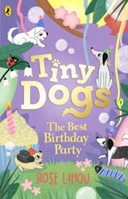 Tiny Dogs: The Best Birthday Party - Rose Lihou, Penguin Random House Children's UK