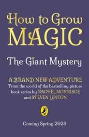 How to Grow Magic: The Giant Mystery - Rachel Morrisroe, Penguin Random House Children's UK