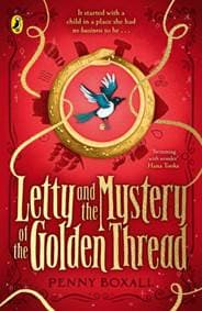 Letty and the Mystery of the Golden Thread - Penny Boxall, Penguin Random House Children's UK 1