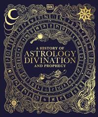 A History of Astrology, Divination and Prophecy - DK, Dorling Kindersley Ltd 1