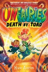 Unfairies: Death by Toad - Huw Aaron, Penguin Random House Children's UK 1