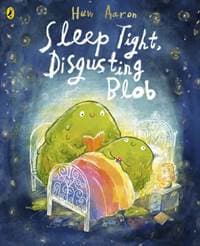 Sleep Tight, Disgusting Blob - Huw Aaron, Penguin Random House Children's UK 1