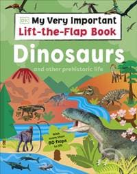 My Very Important Lift-the-Flap Book: Dinosaurs and Other Prehistoric Life - DK, Dorling Kindersley Ltd