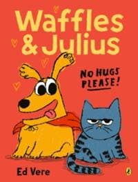 Waffles and Julius: No Hugs Please - Ed Vere, Penguin Random House Children's UK 1