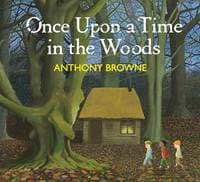 Once Upon a Time in the Woods - Anthony Browne, Penguin Random House Children's UK