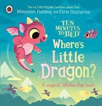 Ten Minutes to Bed: Wheres Little Dragon - Ladybird, Rhiannon Fielding, Penguin Random House Children's UK