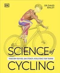 Science of Cycling - Dr David Bailey, Dorling Kindersley Ltd