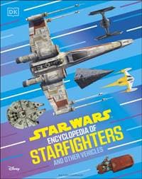 Star Wars Encyclopedia of Starfighters and Other Vehicles - Brandon Wainerdi, Dorling Kindersley Ltd