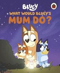 Bluey: What Would Bluey's Mum Do? - Bluey, Penguin Random House Children's UK 1