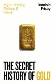 The Secret History of Gold - Dominic Frisby, Penguin Books Ltd