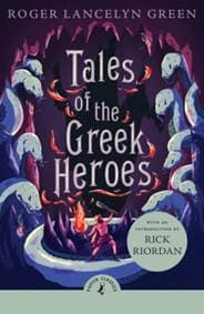 Tales of the Greek Heroes - Roger Lancelyn Green, Penguin Random House Children's UK 1