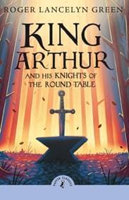 King Arthur and His Knights of the Round Table - Roger Lancelyn Green, Penguin Random House Children's UK