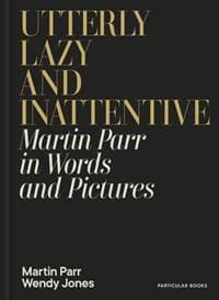 Utterly Lazy and Inattentive - Martin Parr, Wendy Jones, Penguin Books Ltd 1